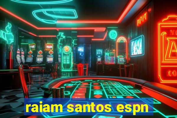 raiam santos espn